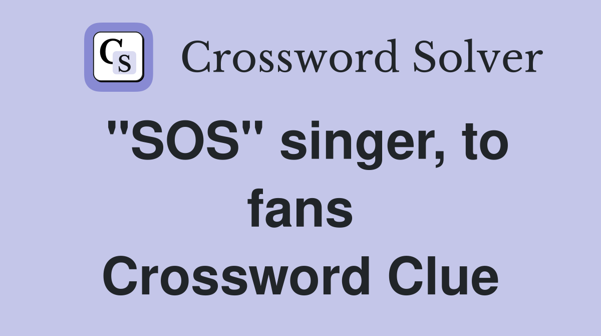 "SOS" singer, to fans Crossword Clue Answers Crossword Solver